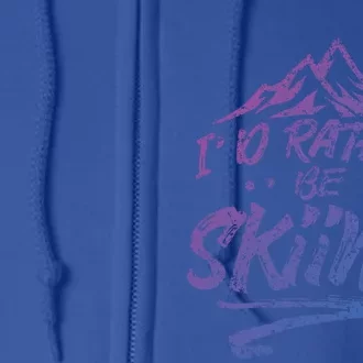 Id Rather Be Skiing Ski Skier Winter Sports Sayings Gift Full Zip Hoodie