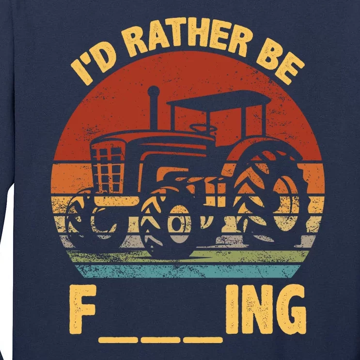 ID Rather Be Farming Funny Farmer Joke Farmer Tractor Tall Long Sleeve T-Shirt