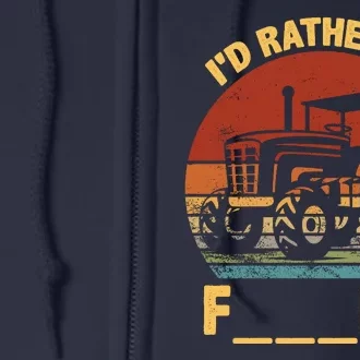 ID Rather Be Farming Funny Farmer Joke Farmer Tractor Full Zip Hoodie