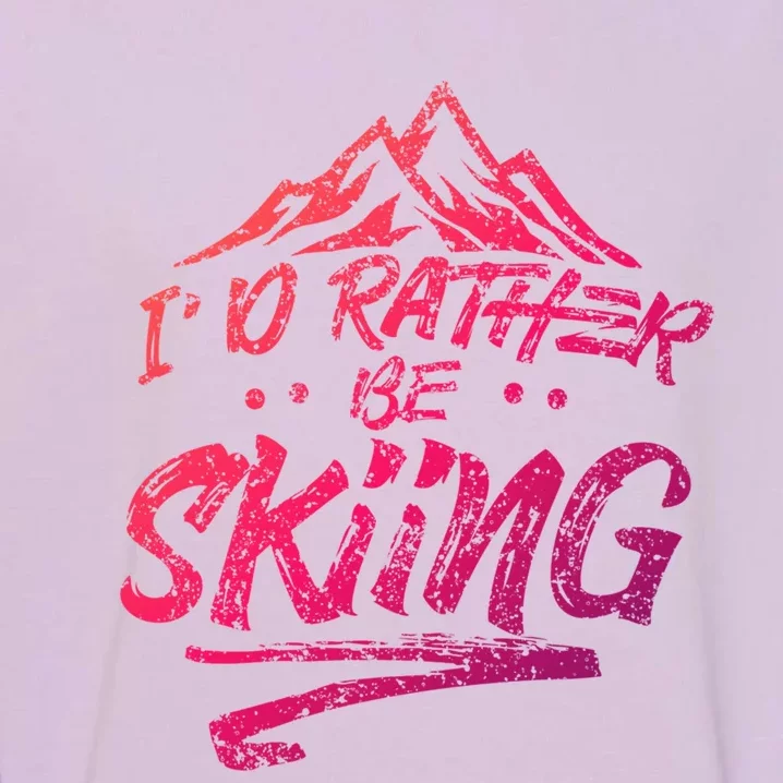 Id Rather Be Skiing Ski Skier Winter Sports Sayings Gift Garment-Dyed Sweatshirt