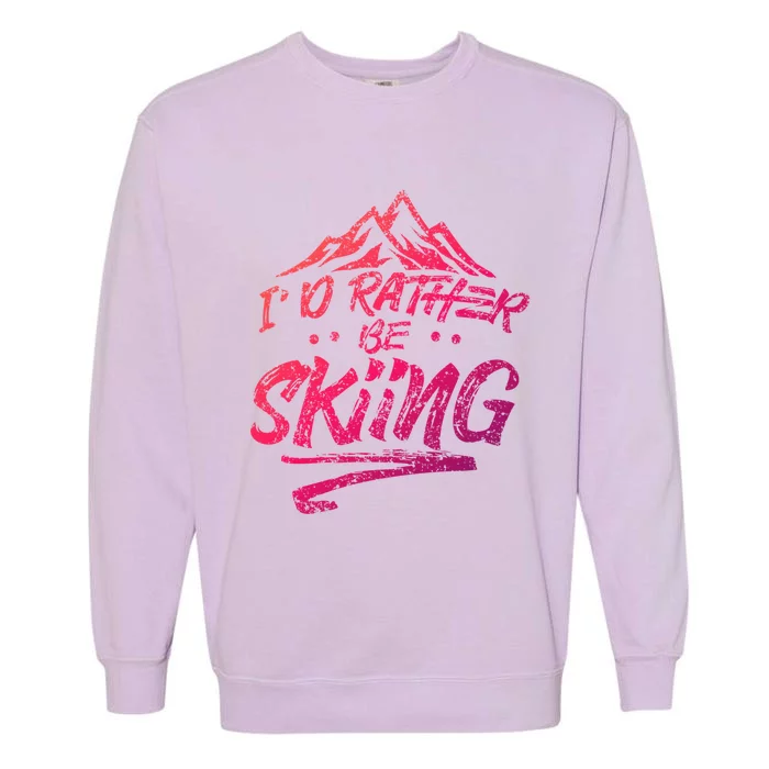 Id Rather Be Skiing Ski Skier Winter Sports Sayings Gift Garment-Dyed Sweatshirt