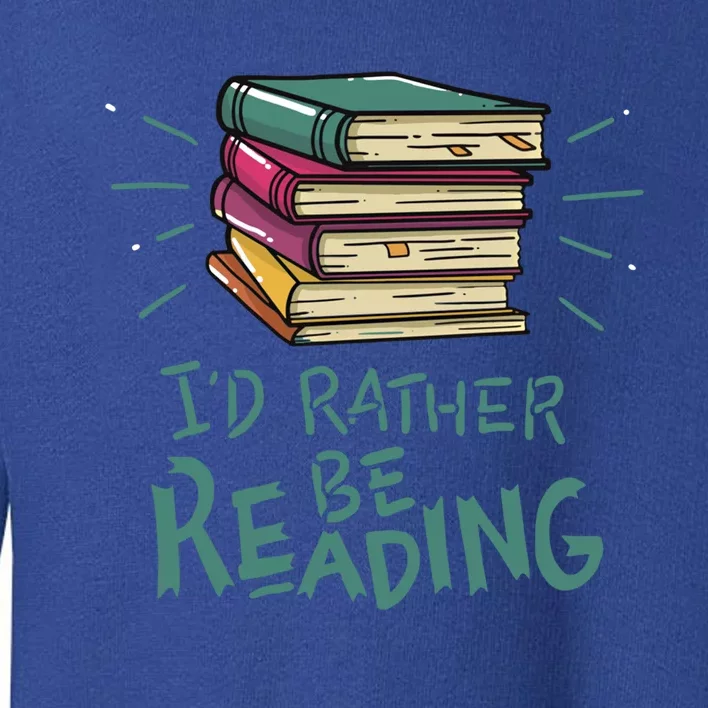 Id Rather Be Reading Design Reading Quote Bookaholic Meaningful Gift Toddler Sweatshirt