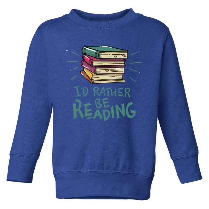 Id Rather Be Reading Design Reading Quote Bookaholic Meaningful Gift Toddler Sweatshirt