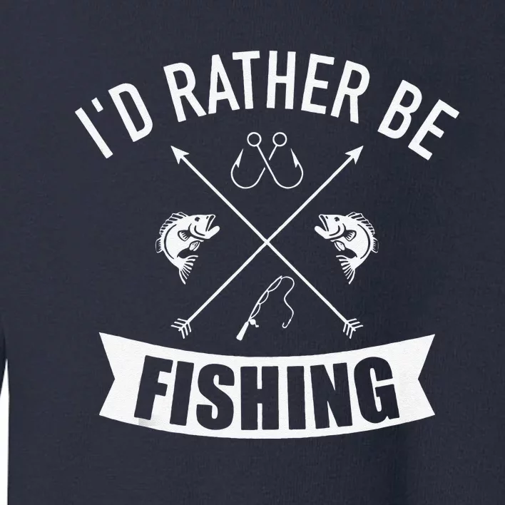 I'd Rather Be Fishing Toddler Sweatshirt