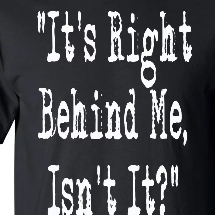 It's Right Behind Me Ghost Hunting Paranormal Investigator Tall T-Shirt