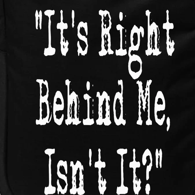 It's Right Behind Me Ghost Hunting Paranormal Investigator Impact Tech Backpack