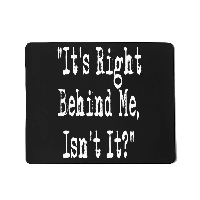 It's Right Behind Me Ghost Hunting Paranormal Investigator Mousepad