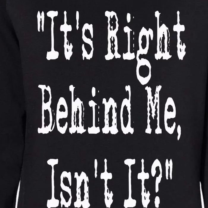 It's Right Behind Me Ghost Hunting Paranormal Investigator Womens California Wash Sweatshirt