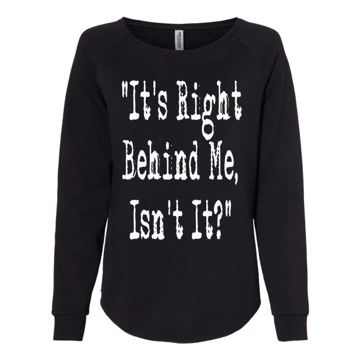 It's Right Behind Me Ghost Hunting Paranormal Investigator Womens California Wash Sweatshirt