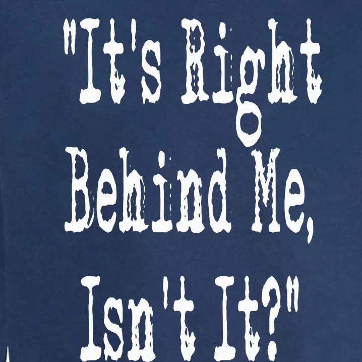 It's Right Behind Me Ghost Hunting Paranormal Investigator Garment-Dyed Sweatshirt