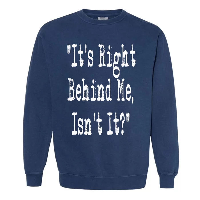 It's Right Behind Me Ghost Hunting Paranormal Investigator Garment-Dyed Sweatshirt