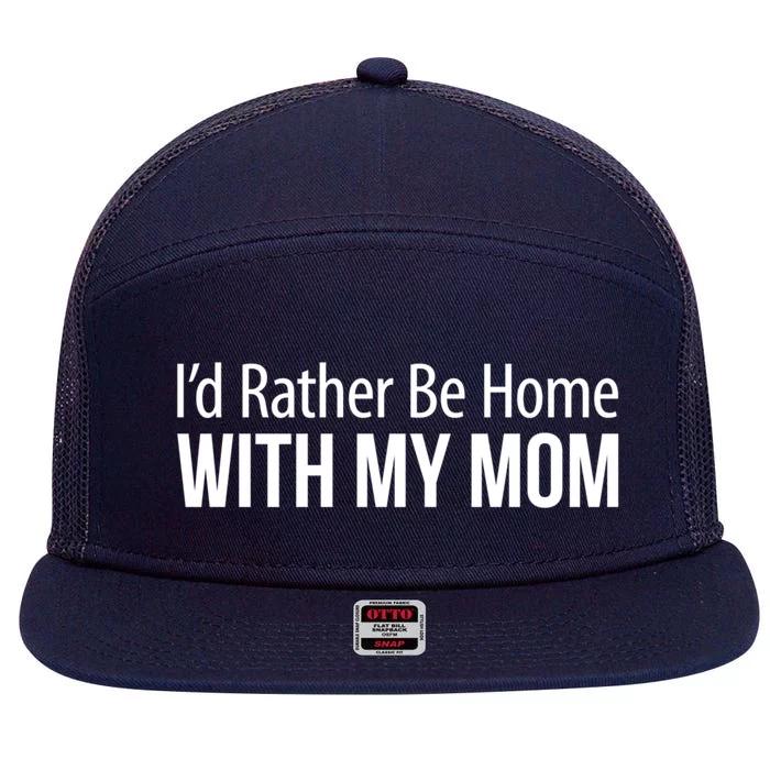 I'd Rather Be Home With My Mom Gift Meaningful Gift 7 Panel Mesh Trucker Snapback Hat