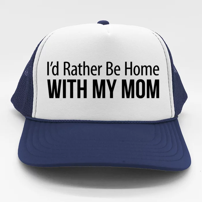 I'd Rather Be Home With My Mom Gift Meaningful Gift Trucker Hat