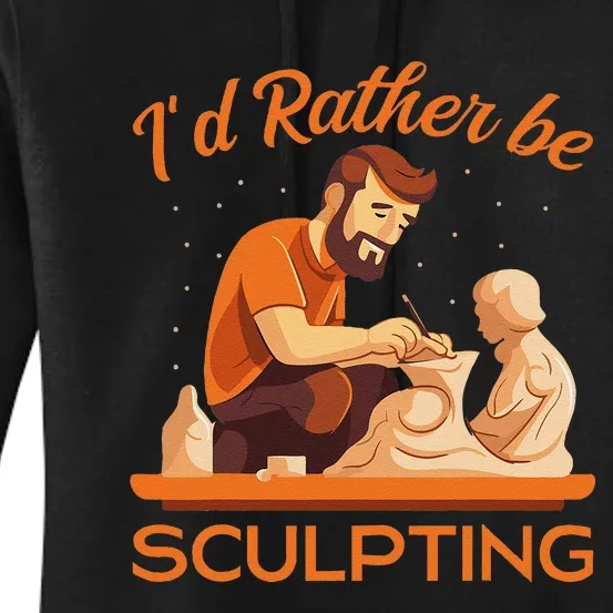 ID Rather Be Sculpting Ceramic Artist Sculptor Pottery Women's Pullover Hoodie