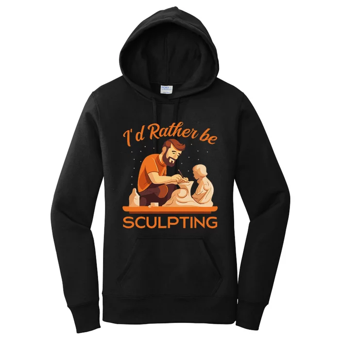 ID Rather Be Sculpting Ceramic Artist Sculptor Pottery Women's Pullover Hoodie