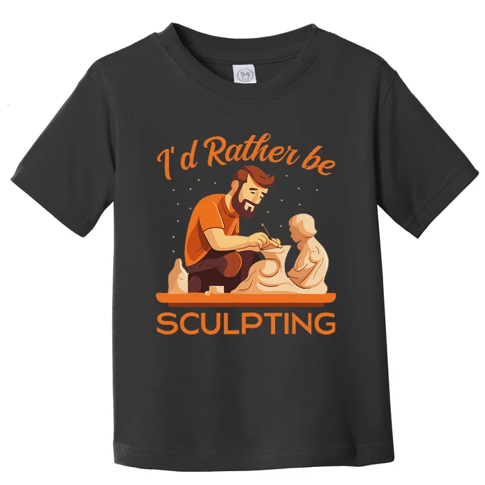 ID Rather Be Sculpting Ceramic Artist Sculptor Pottery Toddler T-Shirt