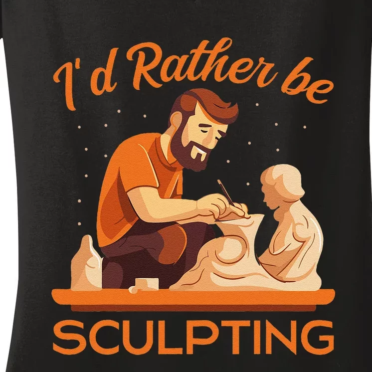 ID Rather Be Sculpting Ceramic Artist Sculptor Pottery Women's V-Neck T-Shirt