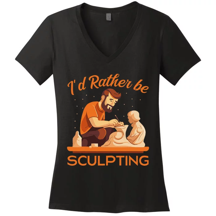 ID Rather Be Sculpting Ceramic Artist Sculptor Pottery Women's V-Neck T-Shirt