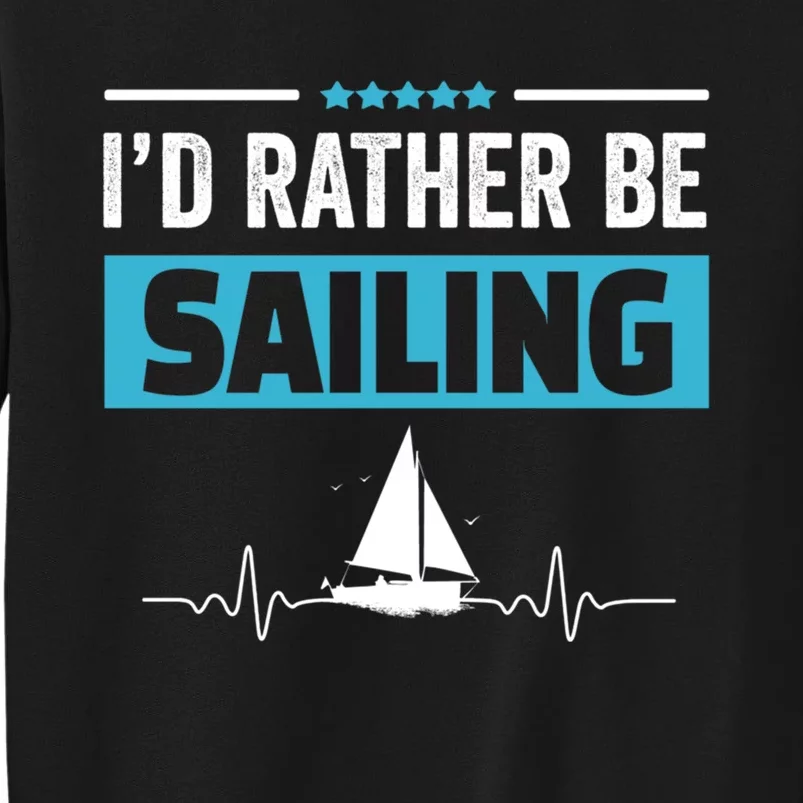 I'd Rather Be Sailing Boat Captain Sailboat Seafarer Sailor Gift Tall Sweatshirt