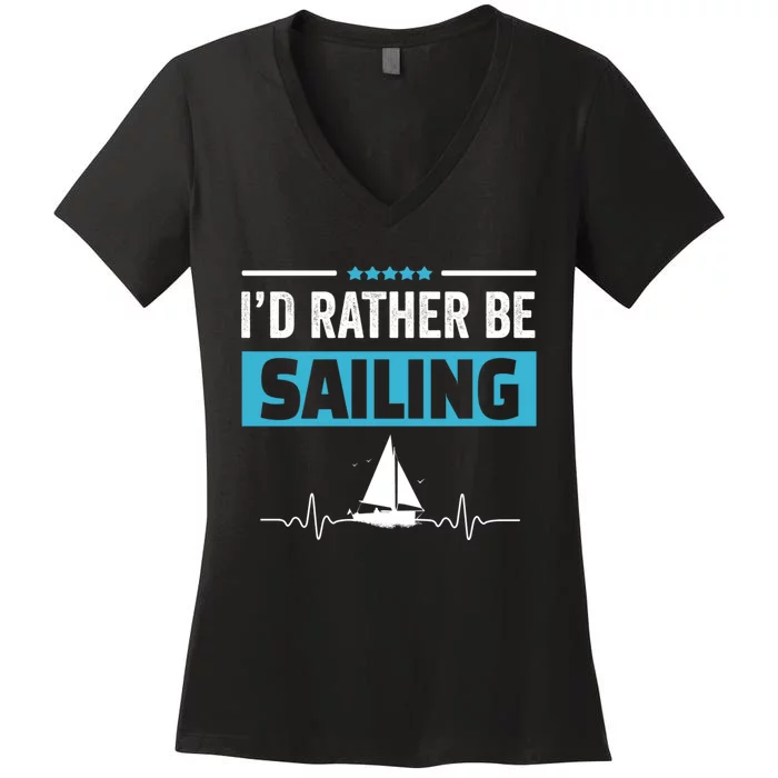 I'd Rather Be Sailing Boat Captain Sailboat Seafarer Sailor Gift Women's V-Neck T-Shirt