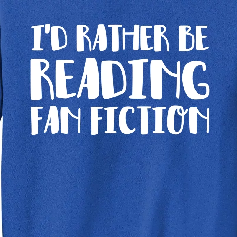 Id Rather Be Reading Fan Fiction Funny Gift Sweatshirt