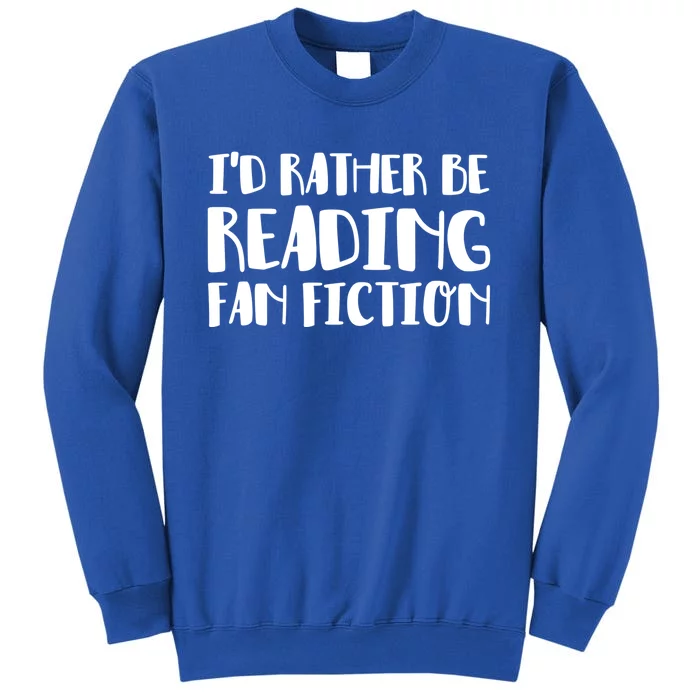 Id Rather Be Reading Fan Fiction Funny Gift Sweatshirt