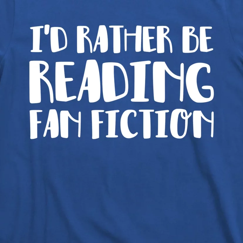 Id Rather Be Reading Fan Fiction Funny Gift T-Shirt