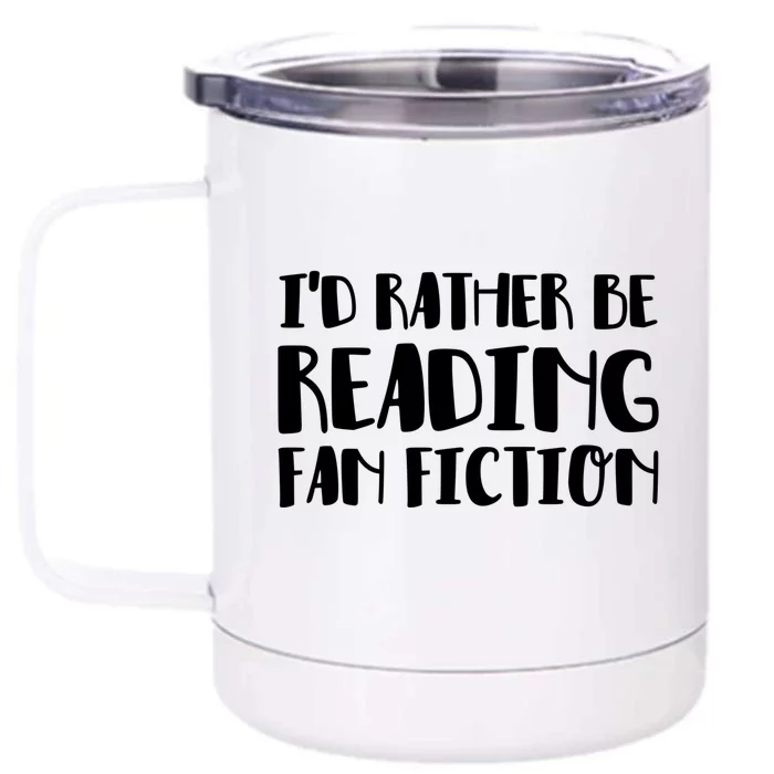 Id Rather Be Reading Fan Fiction Funny Gift Front & Back 12oz Stainless Steel Tumbler Cup