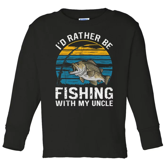 ID Rather Be Fishing With My Uncle Toddler Long Sleeve Shirt