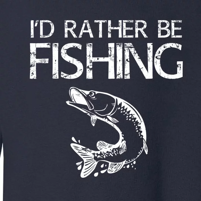 ID Rather Be Fishing Fisherman Toddler Sweatshirt