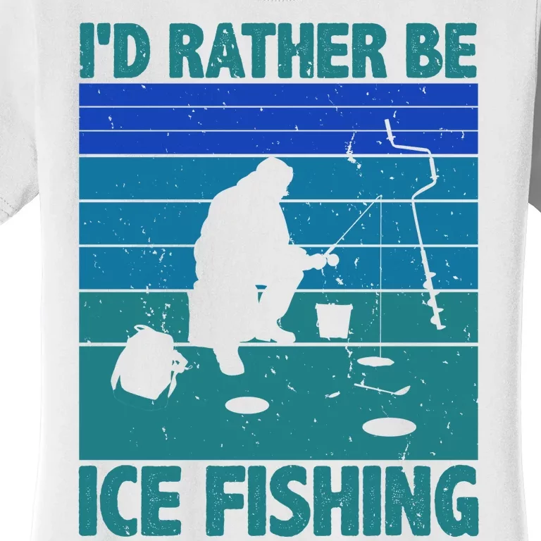 I'd Rather Be Ice Fishing Hobby Retro Gift Women's T-Shirt