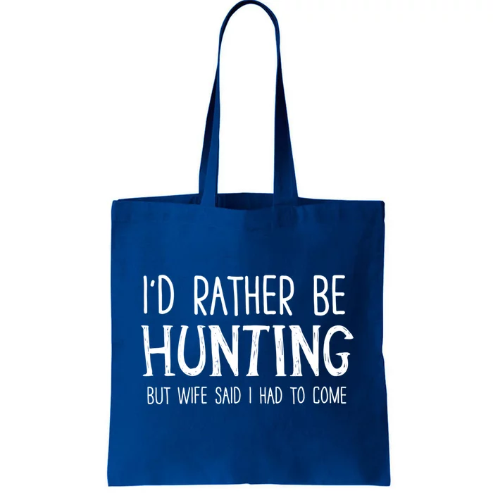 I'd Rather Be Hunting But My Wife Said I Had To Come Funny Gift Tote Bag