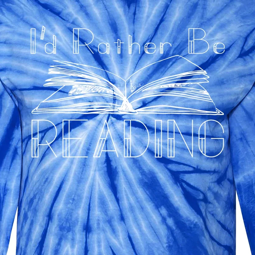 Id Rather Be Reading For The Reading Lover Gift Tie-Dye Long Sleeve Shirt