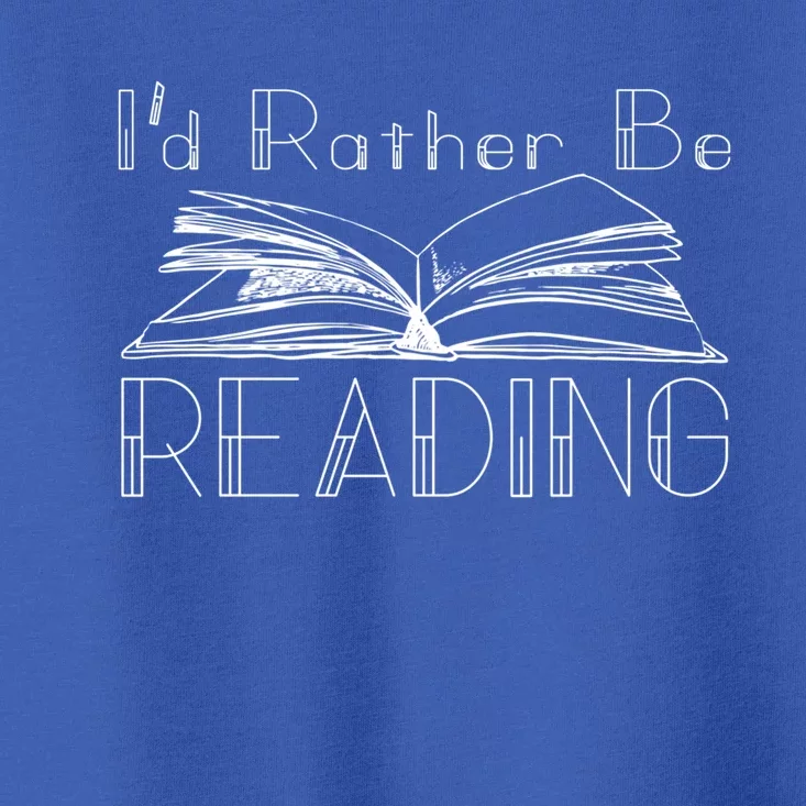 Id Rather Be Reading For The Reading Lover Gift Toddler T-Shirt