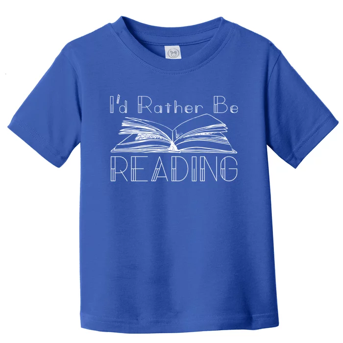 Id Rather Be Reading For The Reading Lover Gift Toddler T-Shirt