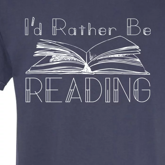 Id Rather Be Reading For The Reading Lover Gift Garment-Dyed Heavyweight T-Shirt