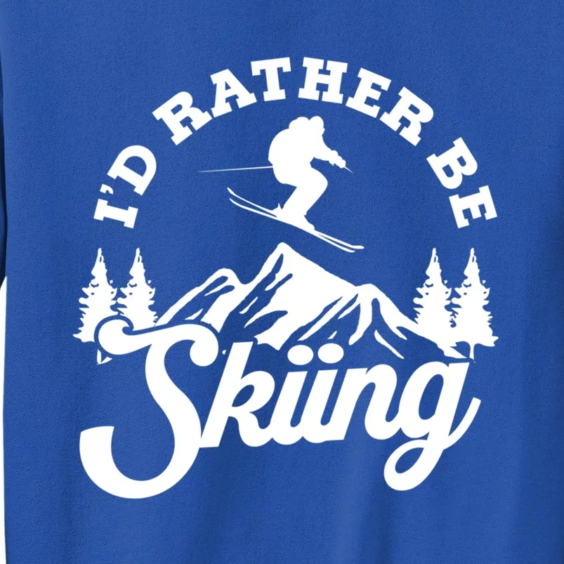 Id Rather Be Skiing Ski Skier Mountain Great Gift Tall Sweatshirt