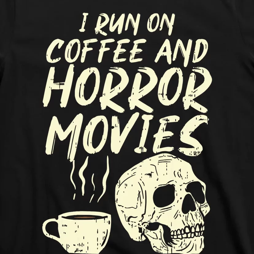 I Run Coffee Horror Movies Skull Skeleton Fun Halloween T-Shirt