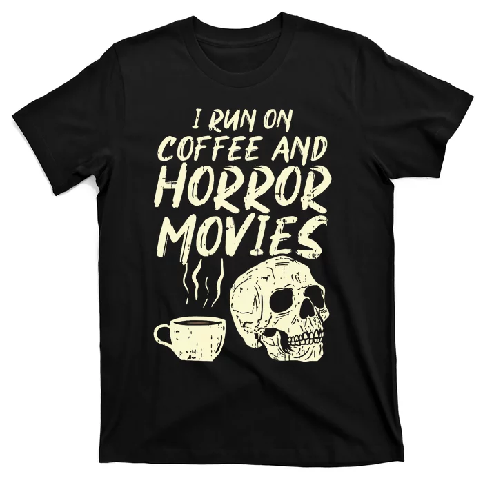 I Run Coffee Horror Movies Skull Skeleton Fun Halloween T-Shirt