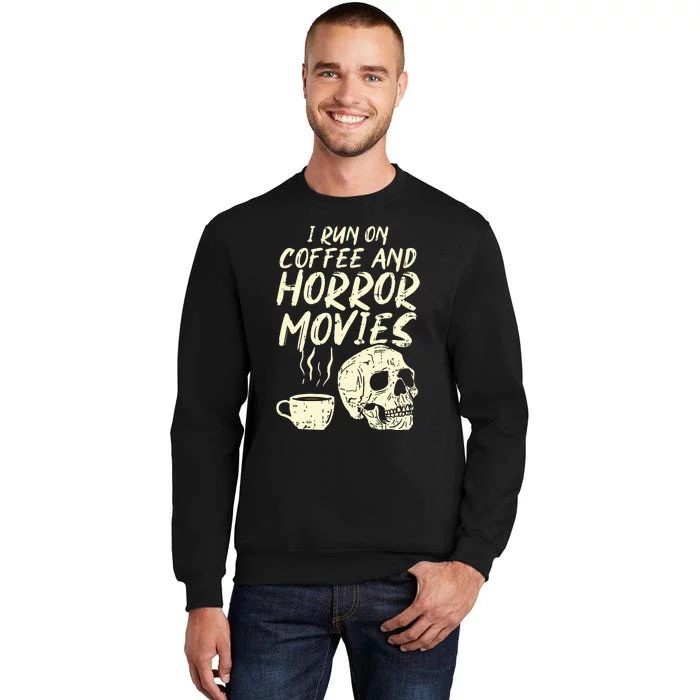 I Run Coffee Horror Movies Skull Skeleton Fun Halloween Tall Sweatshirt