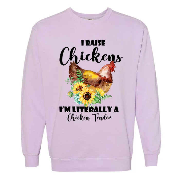 I Raise Chickens I'm Literally A Chicken Tender Funny Garment-Dyed Sweatshirt