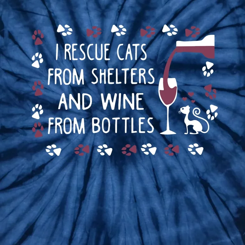 I Rescue Cats From Shelters And Wine From Bottles Wine Tie-Dye T-Shirt