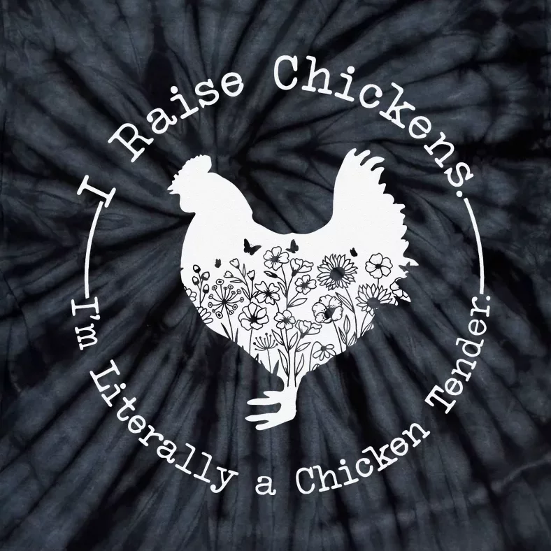 I Raise Chickens Im Literally a Chicken Tender Chickens Tie-Dye T-Shirt