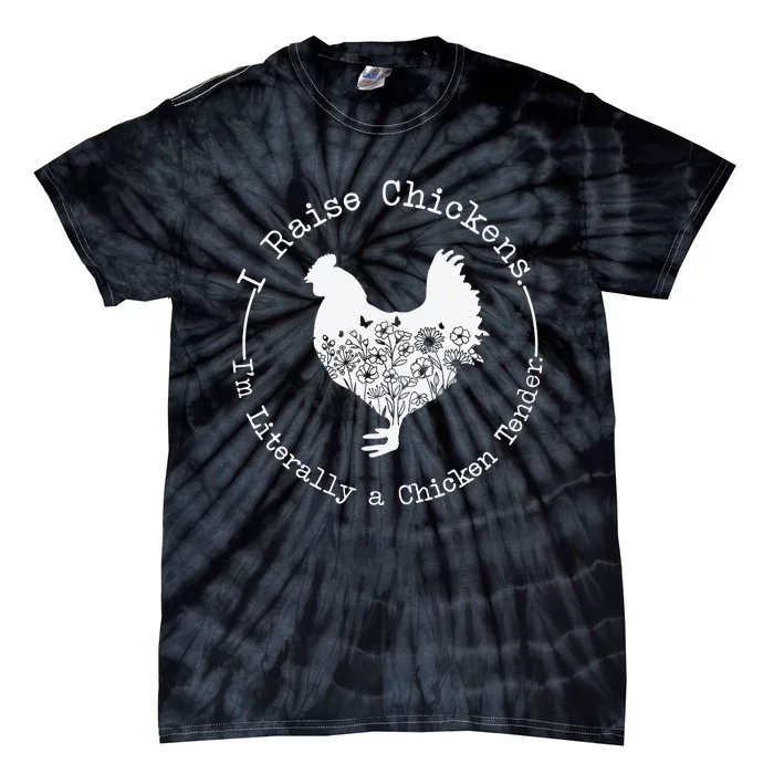 I Raise Chickens Im Literally a Chicken Tender Chickens Tie-Dye T-Shirt