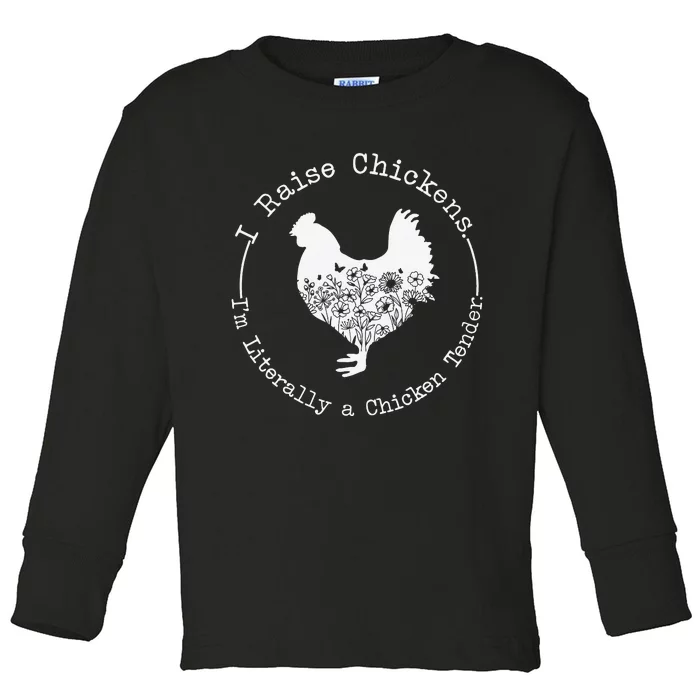 I Raise Chickens Im Literally a Chicken Tender Chickens Toddler Long Sleeve Shirt