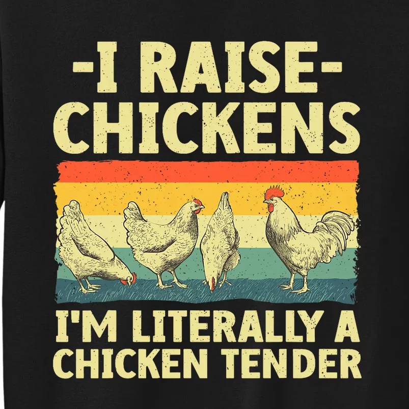 I Raise Chickens Im Literally A Chicken Tender Funny Chicken Tall Sweatshirt