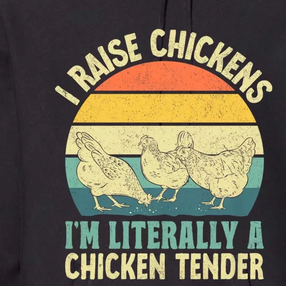 I Raise Chickens Im Literally A Chicken Tender Chicken Tender Art Premium Hoodie