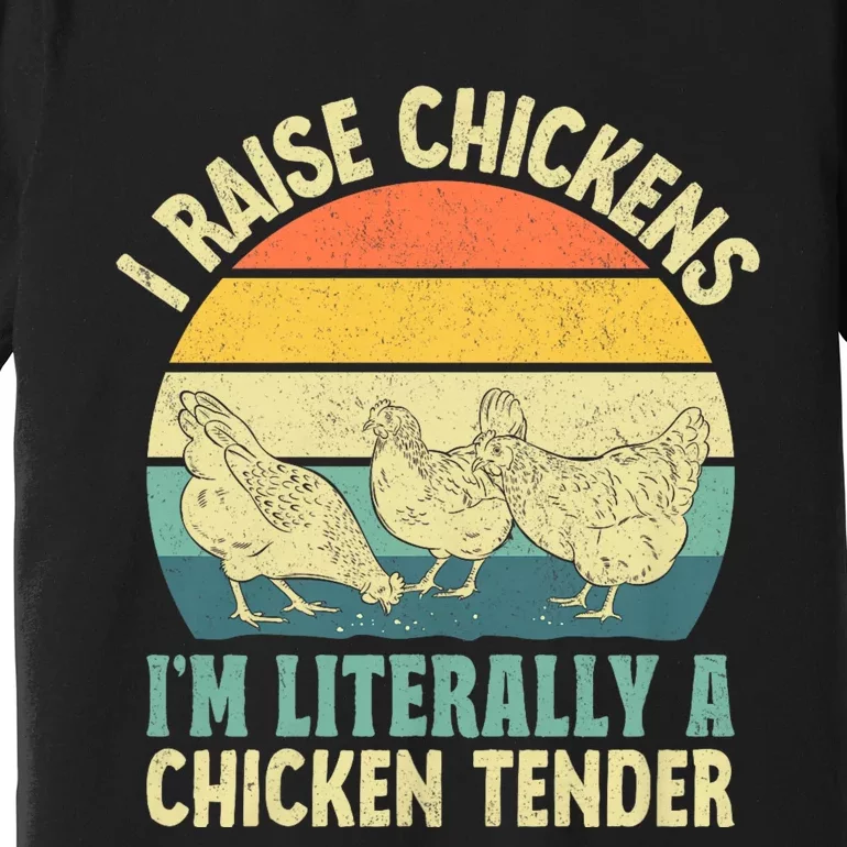 I Raise Chickens Im Literally A Chicken Tender Chicken Tender Art Premium T-Shirt