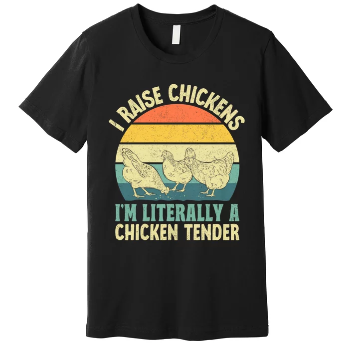 I Raise Chickens Im Literally A Chicken Tender Chicken Tender Art Premium T-Shirt