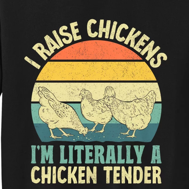 I Raise Chickens Im Literally A Chicken Tender Chicken Tender Art Tall Sweatshirt